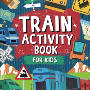 Train Activity Book For Kids: A Fun Train Themed Coloring And Activity Book | Ideal For Travel Journeys And Family Fun: Includes Mazes, Dot to Dot, Math Skills, Word Searches |… Train Activity Book For Kids: A Fun Train Themed Coloring And Activity Book | Ideal For Travel Journeys And Family Fun: Includes Mazes, Dot to Dot, Math Skills, Word Searches |...