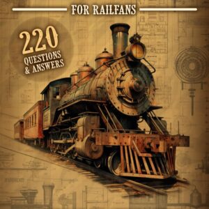 Train Trivia For Railfans Railroad Brainteasers For Train Lovers Of All Ages 220 Questions & Answers